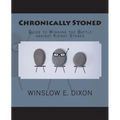 Chronically Stoned: Guide to winning the battle against kidney stones