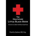 The Healthcare Little Black Book: 10 Secrets to a Better Healthcare Experience