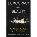 Democracy and Beauty: The Political Aesthetics of W. E. B. Du Bois