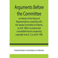Arguments before the Committee on Patents of the House of Representatives, conjointly with the Senate Committee on Patents, on H.R. 19853, to amend an