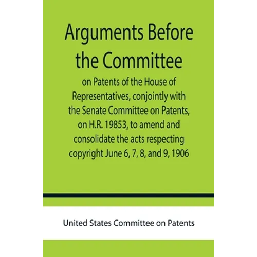 Arguments before the Committee on Patents of the House of Representatives, conjointly with the Senate Committee on Patents, on H.R. 19853, to amend an