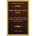 King's Mountain And Its Heroes: History Of The Battle Of King's Mountain, 1780, And The Events Which Led To It
