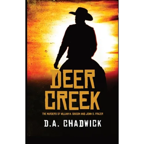 Deer Creek: The Murders of William H. Gibson and John S. Frazer
