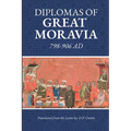 Diplomas of Great Moravia: 798-906 Ad: 798-