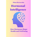 Hormonal Intelligence: How Hormones Shape Health and Well-being