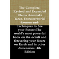 The Complete, Revised and Expanded Ulema Anunnaki Tarot. Extraterrestrial Lessons and Techniques to See your Future: The world's most powerful book on