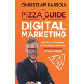 The Pizza Guide to Digital Marketing: A Delicious First Byte of the Biggest Business Game Changers of Your Lifetime