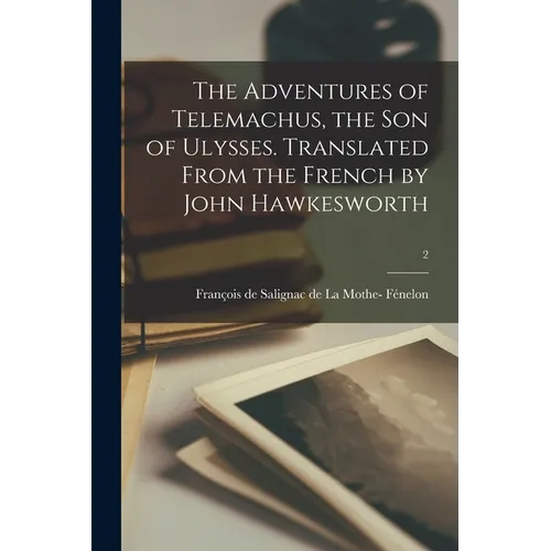 The Adventures of Telemachus, the Son of Ulysses. Translated From the French by John Hawkesworth; 2