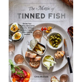 The Magic of Tinned Fish: Elevate Your Cooking with Canned Anchovies, Sardines, Mackerel, Crab, and Other Amazing Seafood