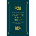 Clothed with Christ: A Biblical Style Guide for Sinners