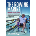 The Rowing Marine: Crossing the Atlantic: The World's Only Physically Disabled Person to Hold the World Record in an Endurance Event