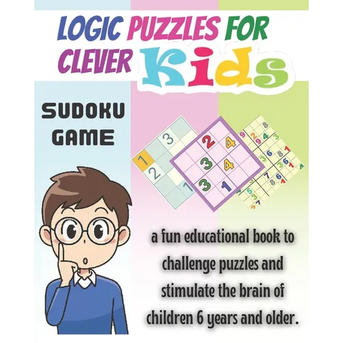 Logic Puzzles for Clever kids: sudoku game, a fun educational book to challenge puzzles and stimulate the brain of children 6 years and older- 4x4, 6