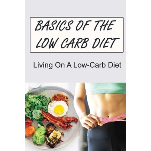 Basics Of The Low Carb Diet: Living On A Low-Carb Diet