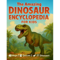 The Amazing Dinosaur Encyclopedia for Kids: 27 Fascinating Species with Easy Facts, World Maps, Fun Quizzes, a Dino Glossary, and Creative Activities