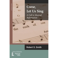 Come, Let Us Sing: A Call to Musical Reformation