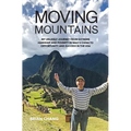 Moving Mountains: My Unlikely Journey from Extreme Hardship and Poverty in Mao's China to Opportunity and Success in the USA