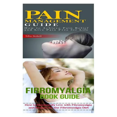 Fibromyalgia: Pain Management: Nutritional Healing For Pain Relief From Back Pain, Chronic Pain, Nerve Pain to Pain Free for Life