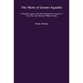 The Myth of Gender Equality: A Diatribe Against the Most Destructive Creature to Ever Live, the Liberated White Female