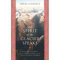 The Spirit of the Glacier Speaks: Ancestral Teachings of the Andean World for the Time of Natural Disorder