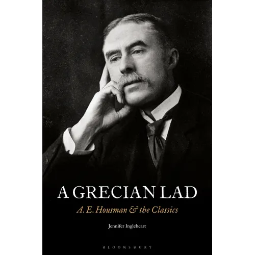 A Grecian Lad: A. E. Housman and the Classics