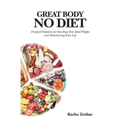 Great Body No Diet: Practical Solutions for Reaching Your Ideal Weight and Maintaining It for Life