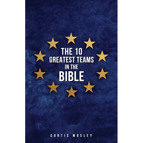 The 10 Greatest Teams in the Bible
