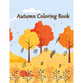 Autumn Coloring Book: An Adult Autumn Coloring Book Featuring Relaxing Nature Country Scenes and Beautiful Fall Landscapes Design