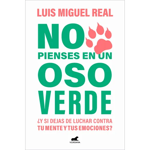 No Pienses En Un Oso Verde ¿Y Si Dejas de Luchar Contra Tu Mente Y Tus Emociones ? / Don't Think about a Green Bear