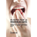 46 Repas pour la Prévention des Cavités: Renforcez vos dents et votre santé bucco-dentaire en consommant de la nourriture emballée d'éléments nutritif