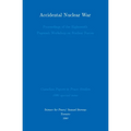 Accidental Nuclear War: Proceedings of the Eighteenth Pugwash Workshop on Nuclear Forces