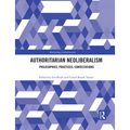 Authoritarian Neoliberalism: Philosophies, Practices, Contestations