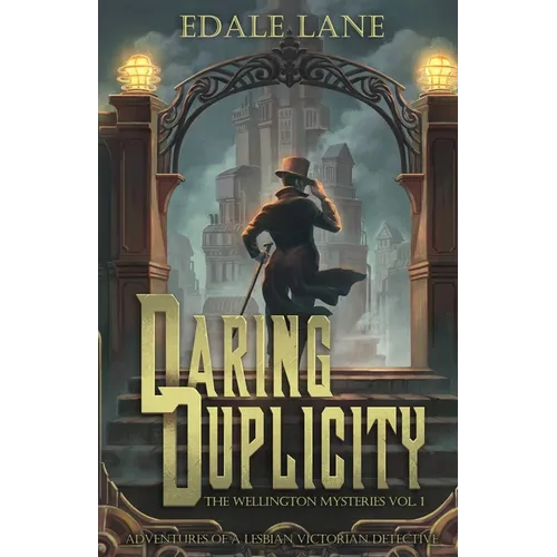 Daring Duplicity, The Wellington Mysteries Vol. 1: Adventures of a Lesbian Victorian Detective