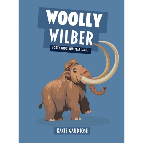 Woolly Wilber: Forty Thousand Years Ago