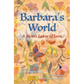 Barbara's World: A Mom's Labor of Love