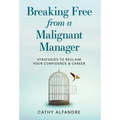 Breaking Free from a Malignant Manager: Strategies to Reclaim Your Confidence & Career