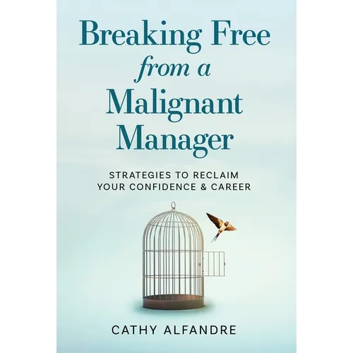 Breaking Free from a Malignant Manager: Strategies to Reclaim Your Confidence & Career