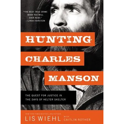 Hunting Charles Manson: The Quest for Justice in the Days of Helter Skelter