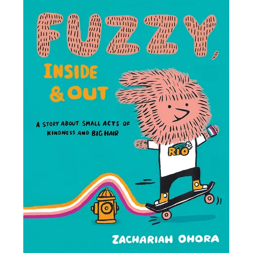 Fuzzy, Inside and Out: A Story about Small Acts of Kindness and Big Hair