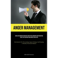 Anger Management: Advice For Women On Handling Anger In Relationships And Preventing Fights That Can Ruin Your Happily Ever After (Instruments For Ove