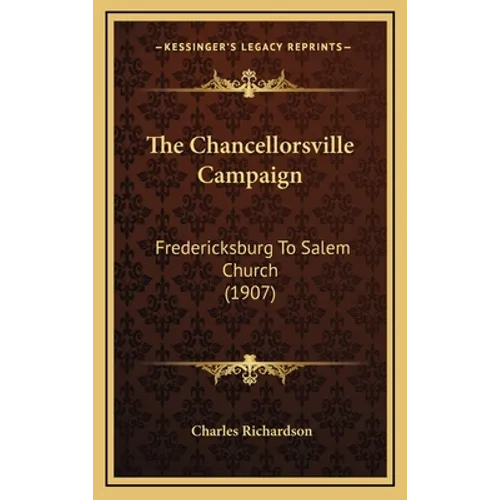 The Chancellorsville Campaign: Fredericksburg To Salem Church (1907)