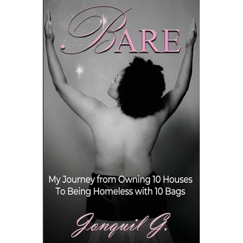 Bare: My Journey From Owning 10 Houses To Being Homeless With 10 Bags