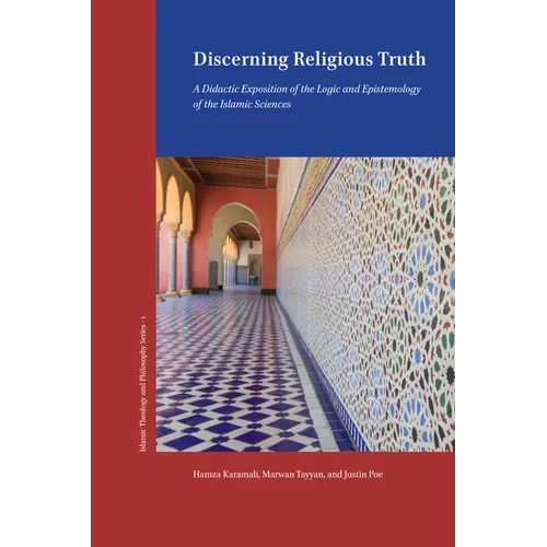 Discerning Religious Truth: A Didactic Exposition of the Logic and Epistemology of the Islamic Sciences