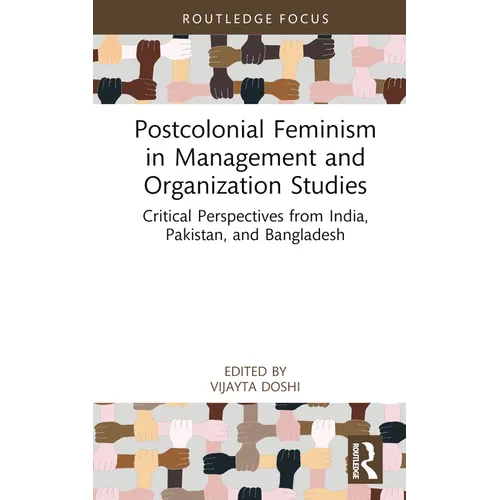 Postcolonial Feminism in Management and Organization Studies: Critical Perspectives from India, Pakistan, and Bangladesh