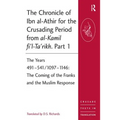 The Chronicle of Ibn al-Athir for the Crusading Period from al-Kamil fi'l-Ta'rikh. Part 1: The Years 491-541/1097-1146: The Coming of the Franks and t