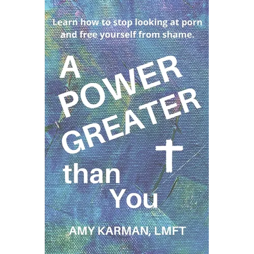 A Power Greater than You: A Female Christian Therapist's Perspective on Healing Porn Addiction