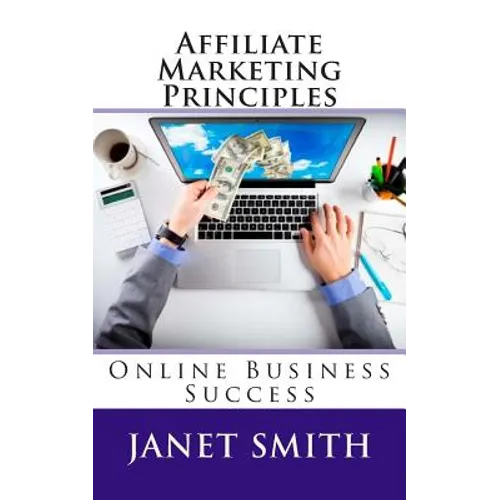 Affiliate Marketing Principles: Online Business Success