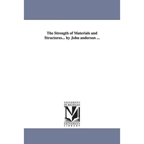 The Strength of Materials and Structures... by John anderson ...
