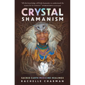 Crystal Shamanism: Sacred Earth Medicine Healings
