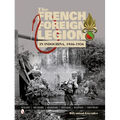 The French Foreign Legion in Indochina, 1946-1956: History - Uniforms - Headgear - Insignia - Weapons - Equipment