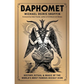 Baphomet: History, Ritual & Magic of the World's Most Famous Occult Icon